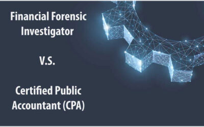 Key Differences Between a Financial Forensic Investigator and a Certified Public Accountant (CPA)