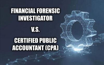 Key Differences Between a Financial Forensic Investigator and a Certified Public Accountant (CPA)